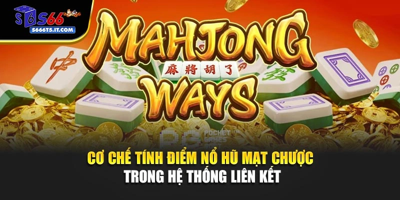 Cơ chế tính điểm nổ hũ Mạt Chược
