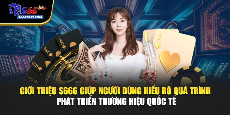 Giới thiệu S666 giúp hiểu rõ quá trình phát triển