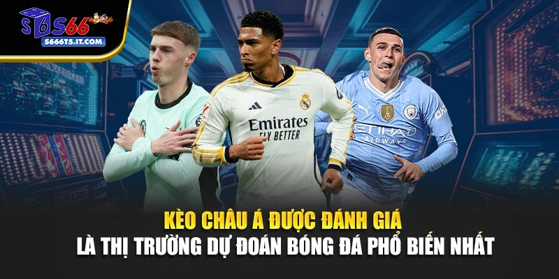 Kèo Châu Á được đánh giá phổ biến nhất