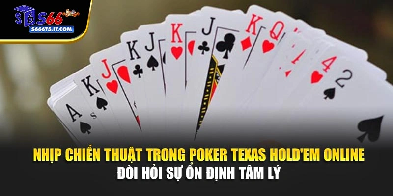Nhịp chiến thuật trong Poker Texas Hold'em Online