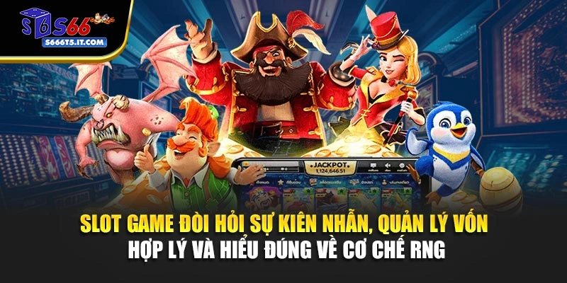 Slot game đòi hỏi sự kiên nhẫn