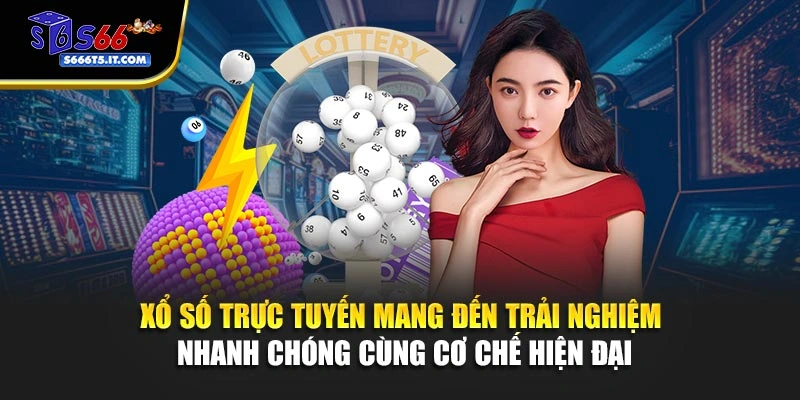 Xổ số mang đến trải nghiệm nhanh chóng